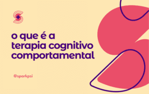 o que é terapia cognitiva comportamental spark psicologia